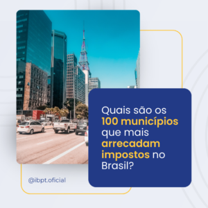 Quais são os 100 municípios que mais arrecadam impostos no Brasil?